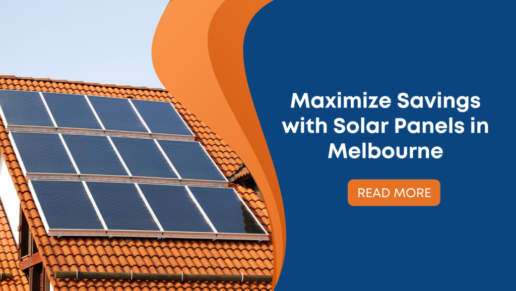 Maximize Savings with Solar Panels in Melbourne