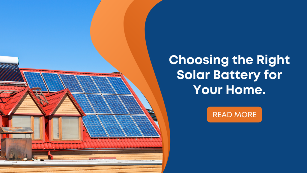 Choosing the Right Solar Battery for Your Home.