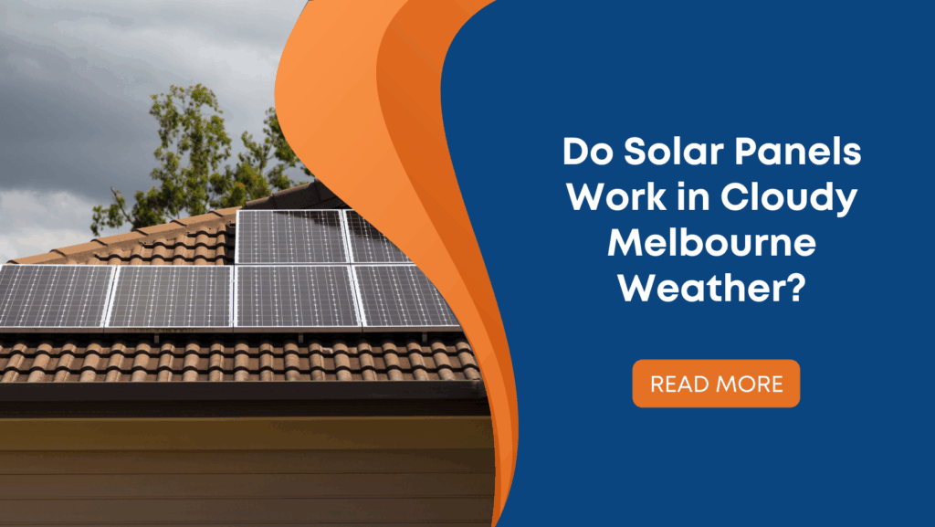 Do Solar Panels Work in Cloudy Melbourne Weather?