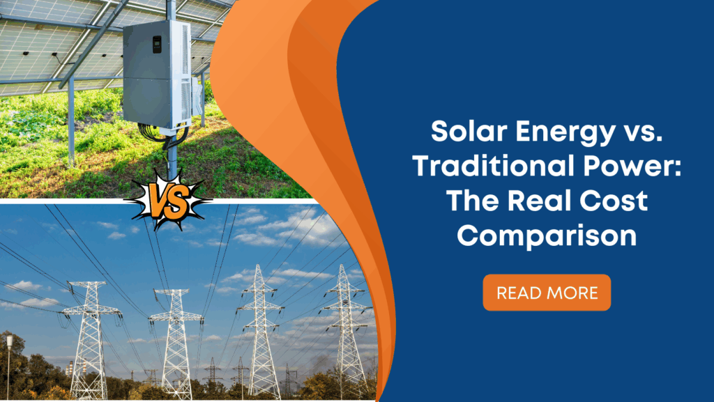 Solar Energy vs. Traditional Power: The Real Cost Comparison