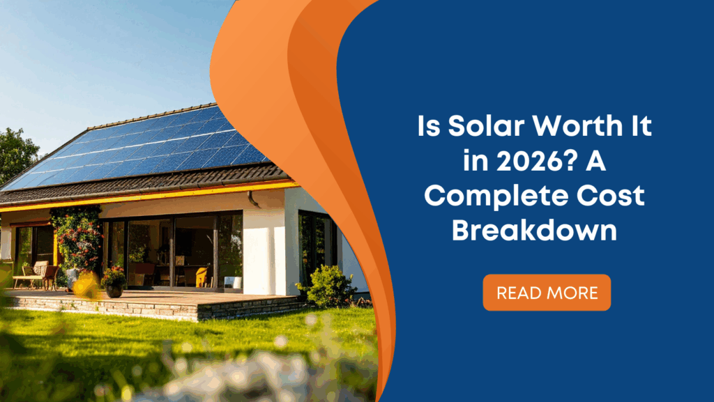 Is Solar Worth It in 2026? A Complete Cost Breakdown