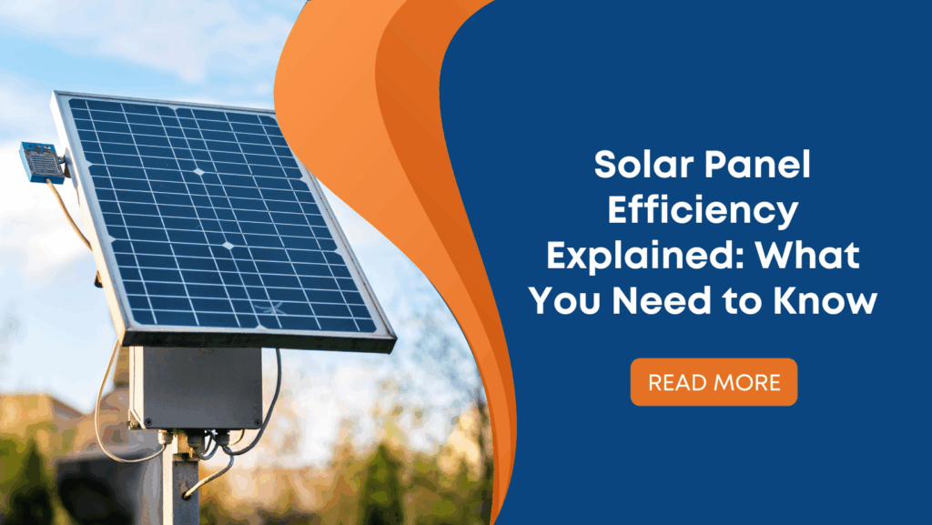 Solar Panel Efficiency Explained: What You Need to Know