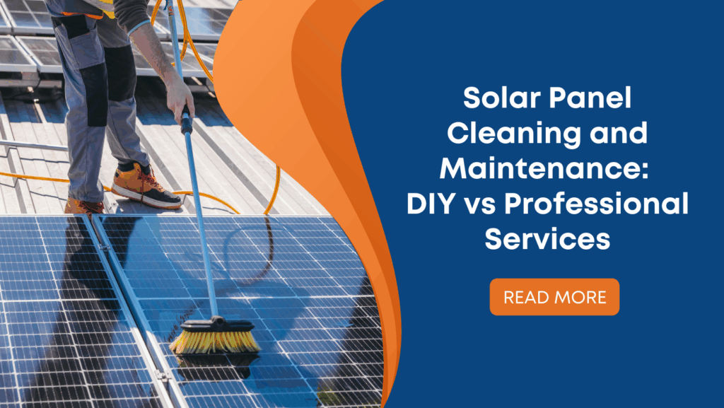 Solar Panel Cleaning and Maintenance: DIY vs Professional Services