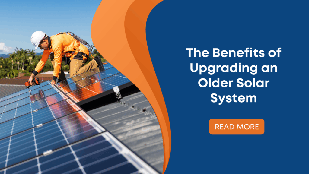 The Benefits of Upgrading an Older Solar System