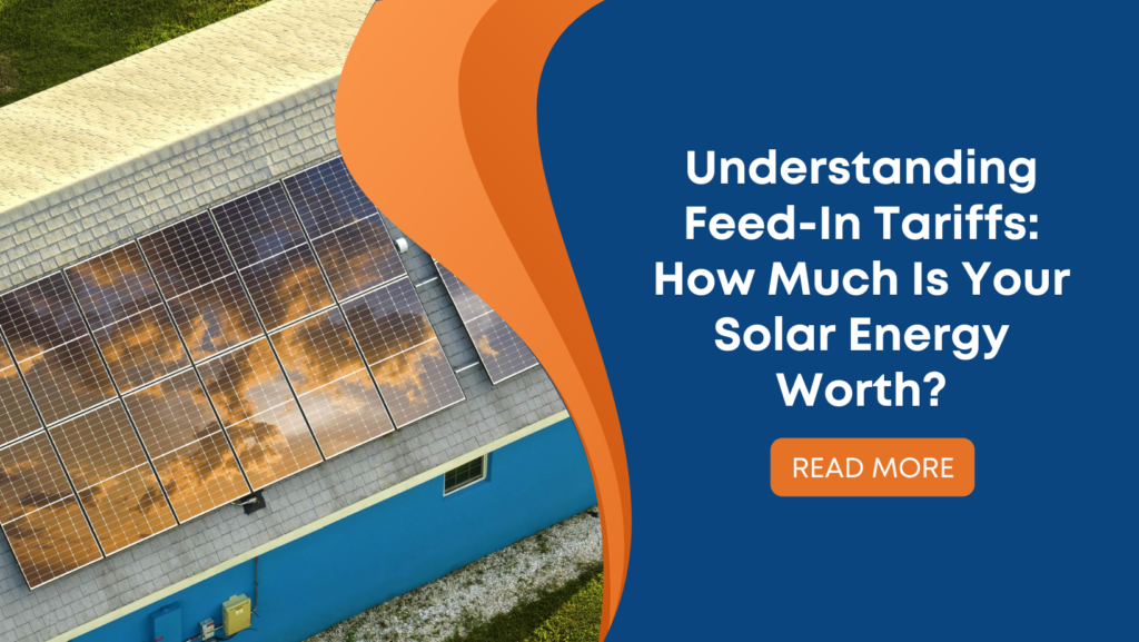 Understanding Feed-In Tariffs: How Much Is Your Solar Energy Worth?