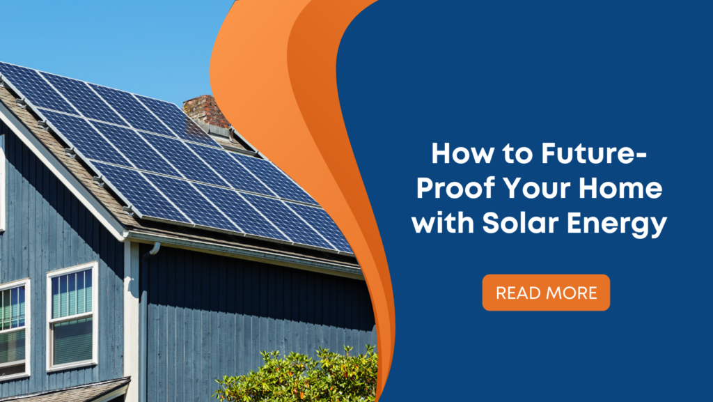 How to Future-Proof Your Home with Solar Energy