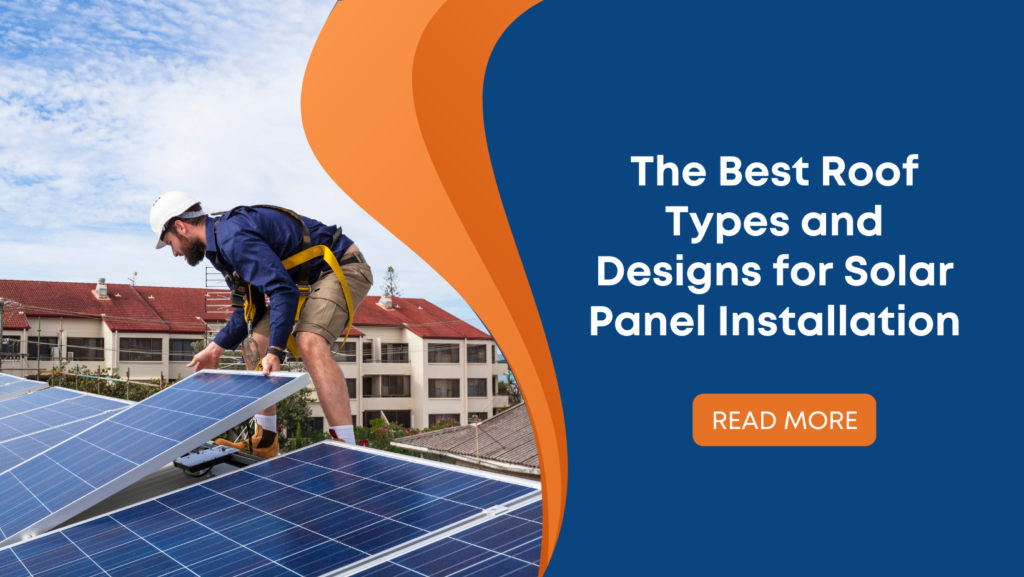 The Best Roof Types and Designs for Solar Panel Installation